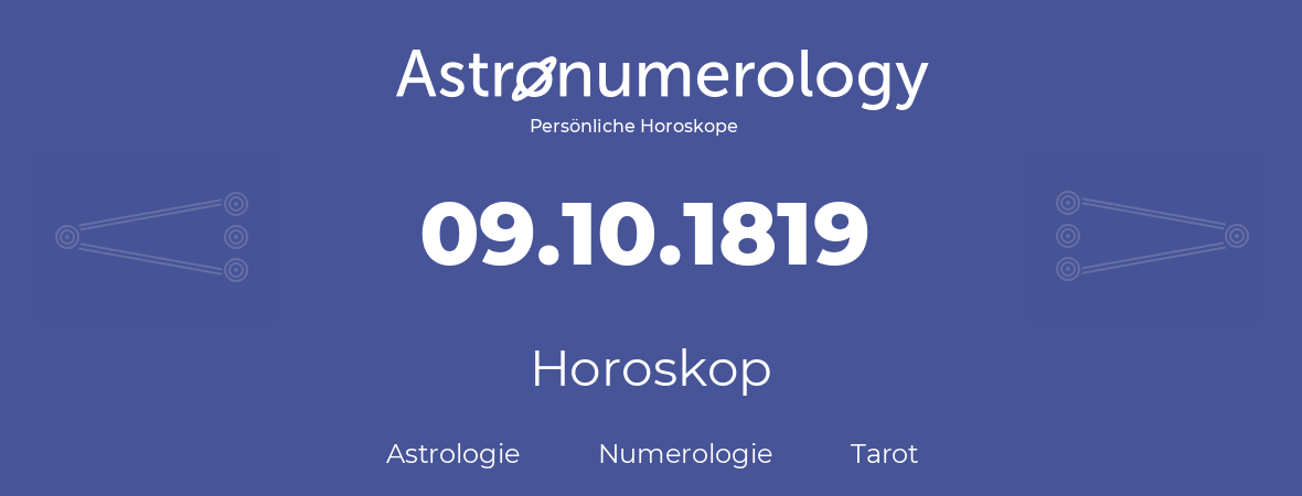 Horoskop für Geburtstag (geborener Tag): 09.10.1819 (der 09. Oktober 1819)