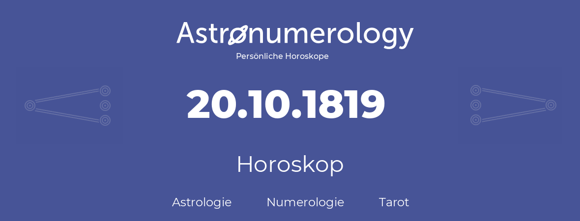 Horoskop für Geburtstag (geborener Tag): 20.10.1819 (der 20. Oktober 1819)