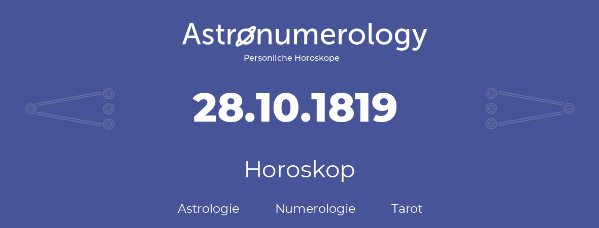 Horoskop für Geburtstag (geborener Tag): 28.10.1819 (der 28. Oktober 1819)