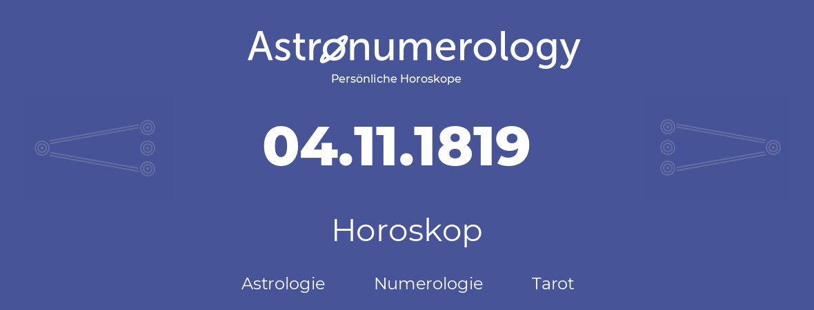 Horoskop für Geburtstag (geborener Tag): 04.11.1819 (der 04. November 1819)