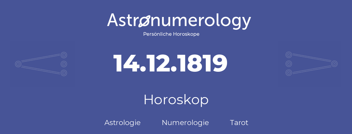 Horoskop für Geburtstag (geborener Tag): 14.12.1819 (der 14. Dezember 1819)