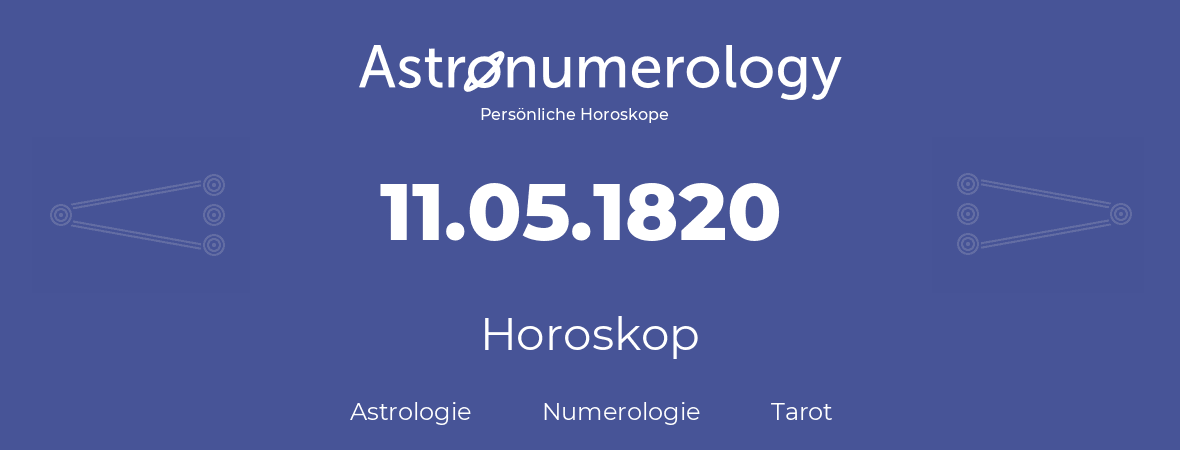Horoskop für Geburtstag (geborener Tag): 11.05.1820 (der 11. Mai 1820)