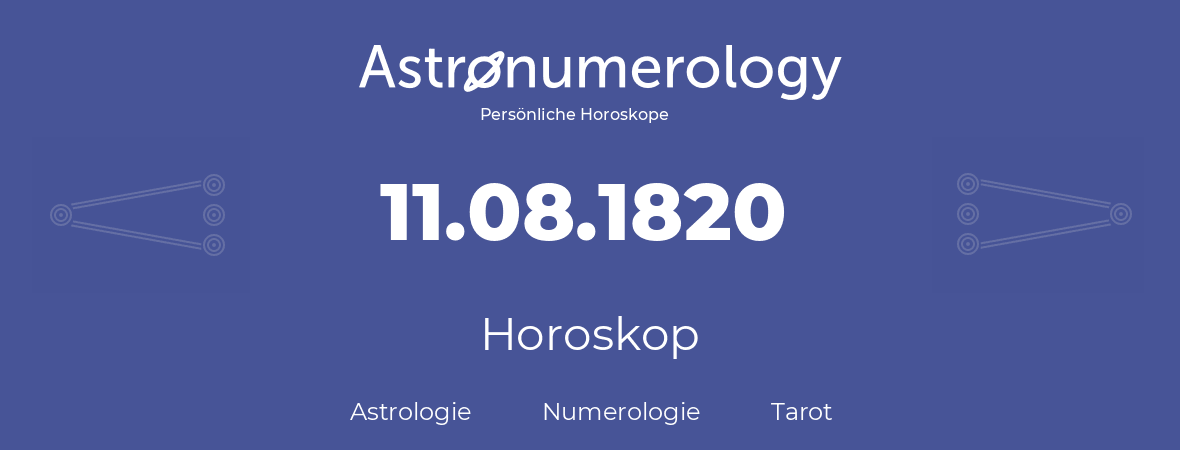 Horoskop für Geburtstag (geborener Tag): 11.08.1820 (der 11. August 1820)