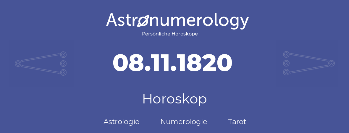 Horoskop für Geburtstag (geborener Tag): 08.11.1820 (der 8. November 1820)