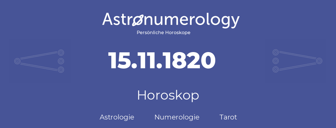 Horoskop für Geburtstag (geborener Tag): 15.11.1820 (der 15. November 1820)