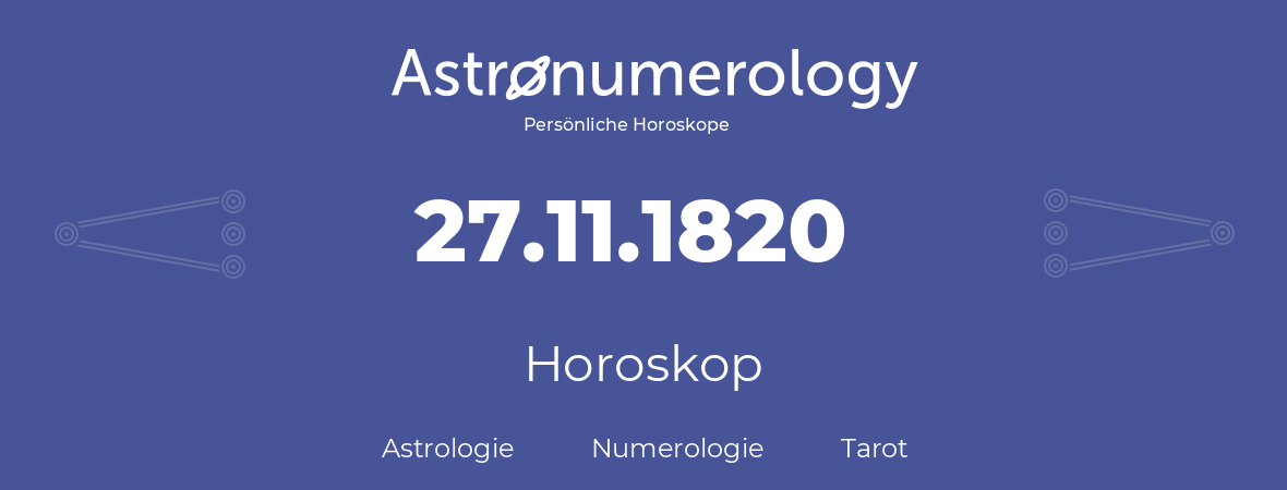 Horoskop für Geburtstag (geborener Tag): 27.11.1820 (der 27. November 1820)