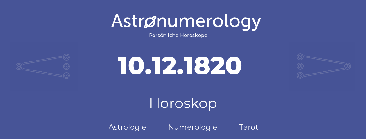 Horoskop für Geburtstag (geborener Tag): 10.12.1820 (der 10. Dezember 1820)