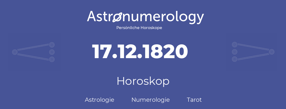 Horoskop für Geburtstag (geborener Tag): 17.12.1820 (der 17. Dezember 1820)