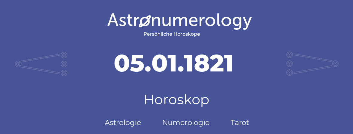Horoskop für Geburtstag (geborener Tag): 05.01.1821 (der 5. Januar 1821)