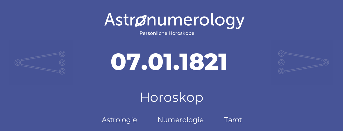 Horoskop für Geburtstag (geborener Tag): 07.01.1821 (der 7. Januar 1821)