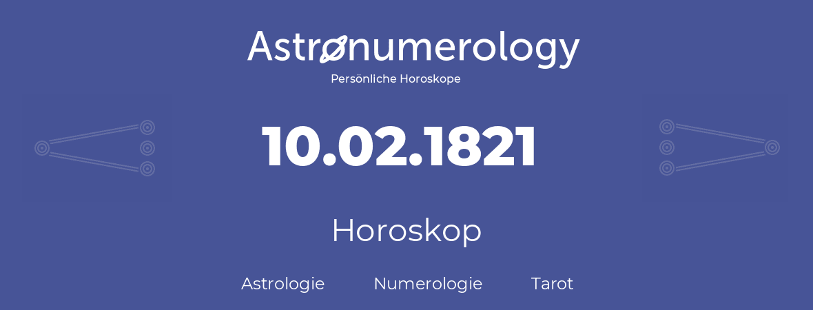 Horoskop für Geburtstag (geborener Tag): 10.02.1821 (der 10. Februar 1821)