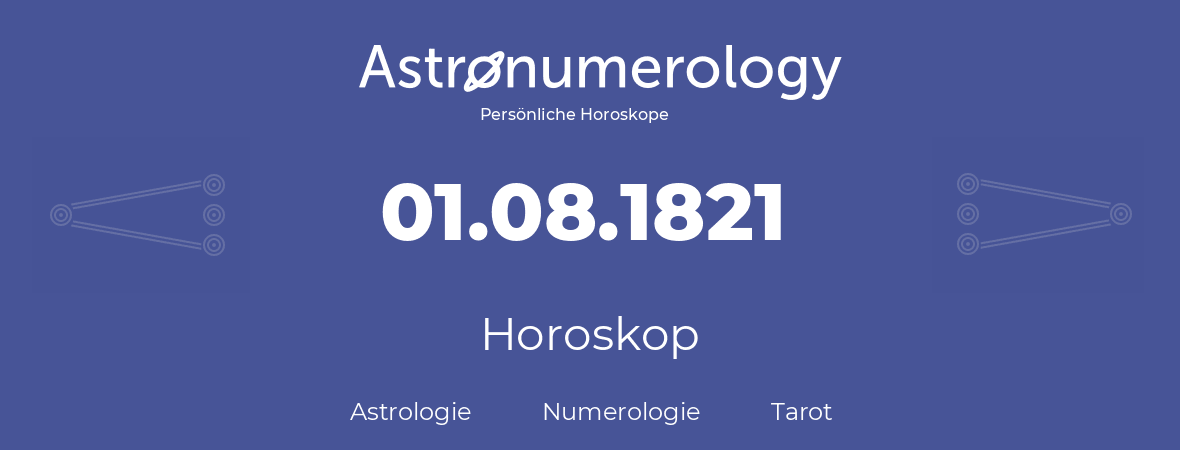 Horoskop für Geburtstag (geborener Tag): 01.08.1821 (der 1. August 1821)