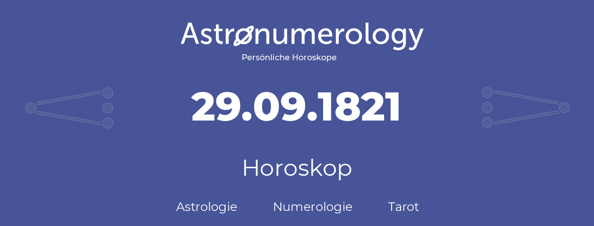 Horoskop für Geburtstag (geborener Tag): 29.09.1821 (der 29. September 1821)