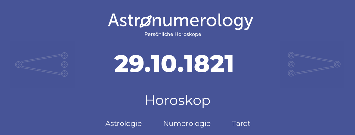 Horoskop für Geburtstag (geborener Tag): 29.10.1821 (der 29. Oktober 1821)
