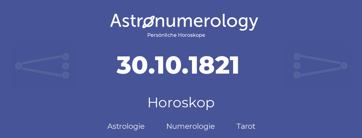 Horoskop für Geburtstag (geborener Tag): 30.10.1821 (der 30. Oktober 1821)