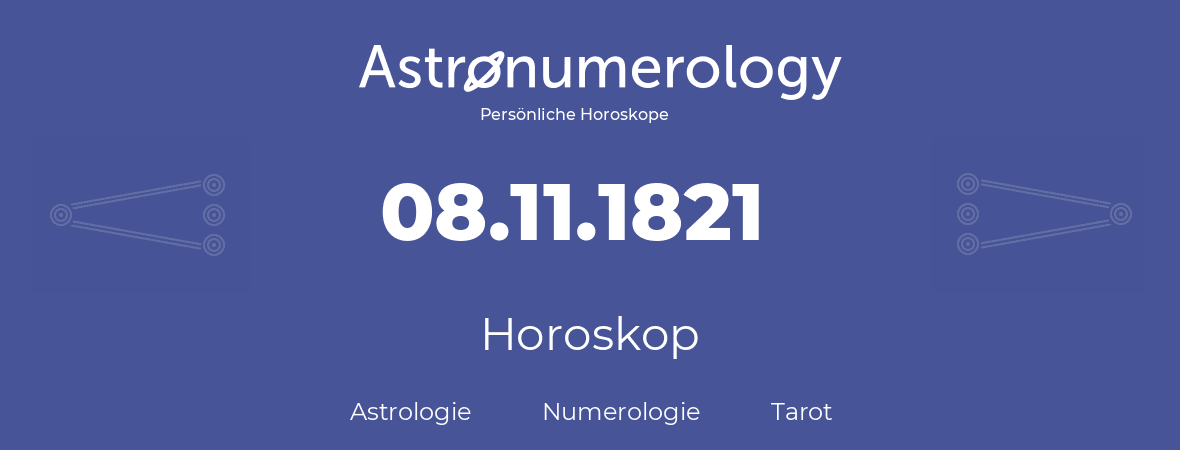 Horoskop für Geburtstag (geborener Tag): 08.11.1821 (der 8. November 1821)