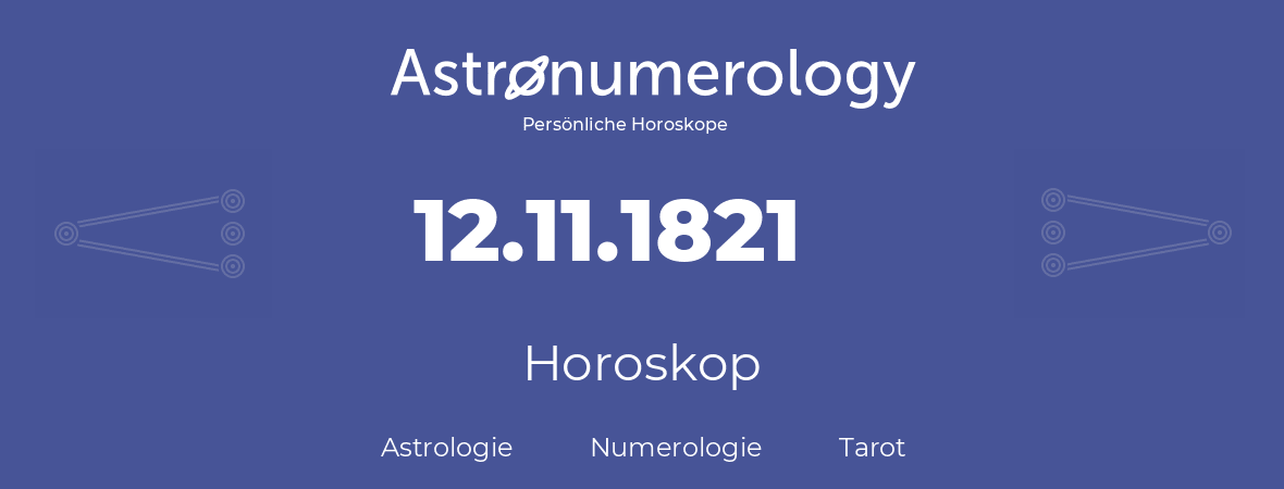 Horoskop für Geburtstag (geborener Tag): 12.11.1821 (der 12. November 1821)