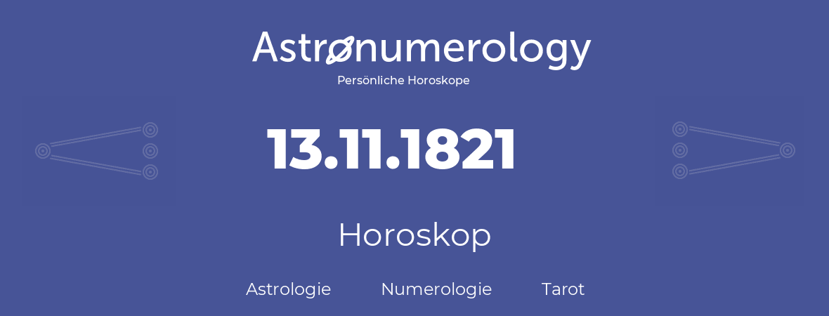 Horoskop für Geburtstag (geborener Tag): 13.11.1821 (der 13. November 1821)