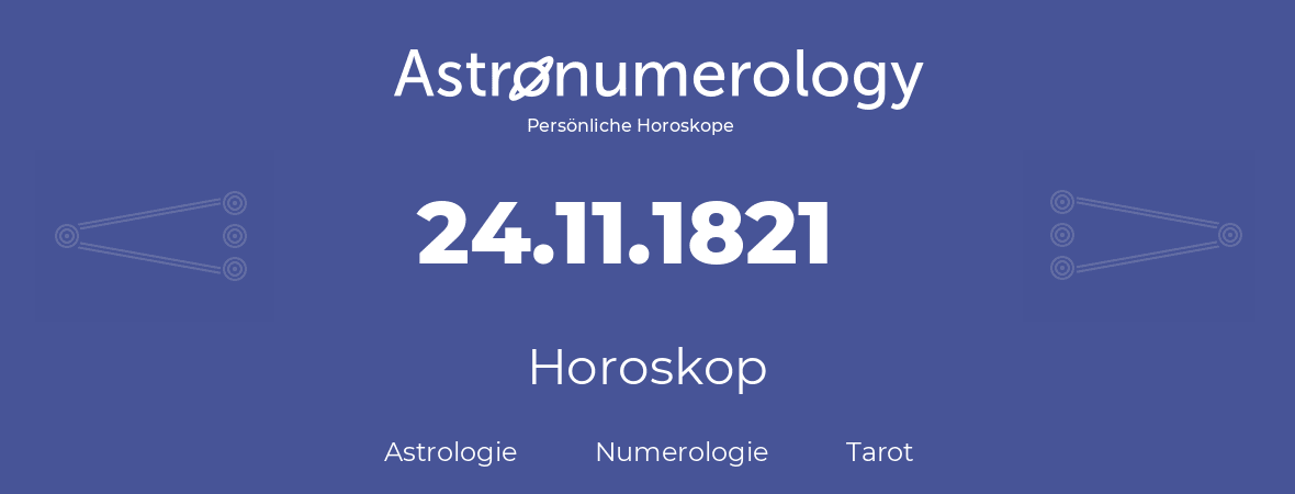 Horoskop für Geburtstag (geborener Tag): 24.11.1821 (der 24. November 1821)