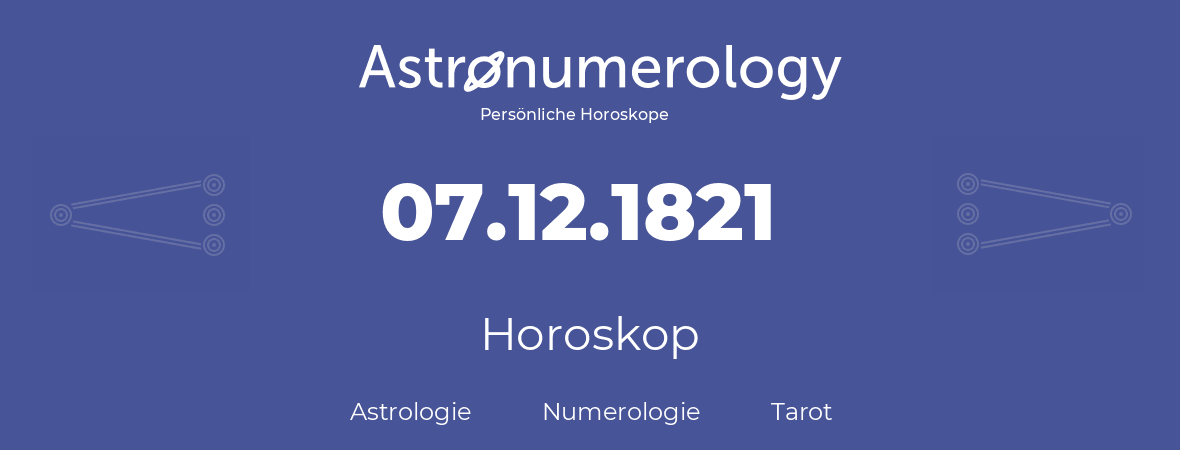 Horoskop für Geburtstag (geborener Tag): 07.12.1821 (der 7. Dezember 1821)