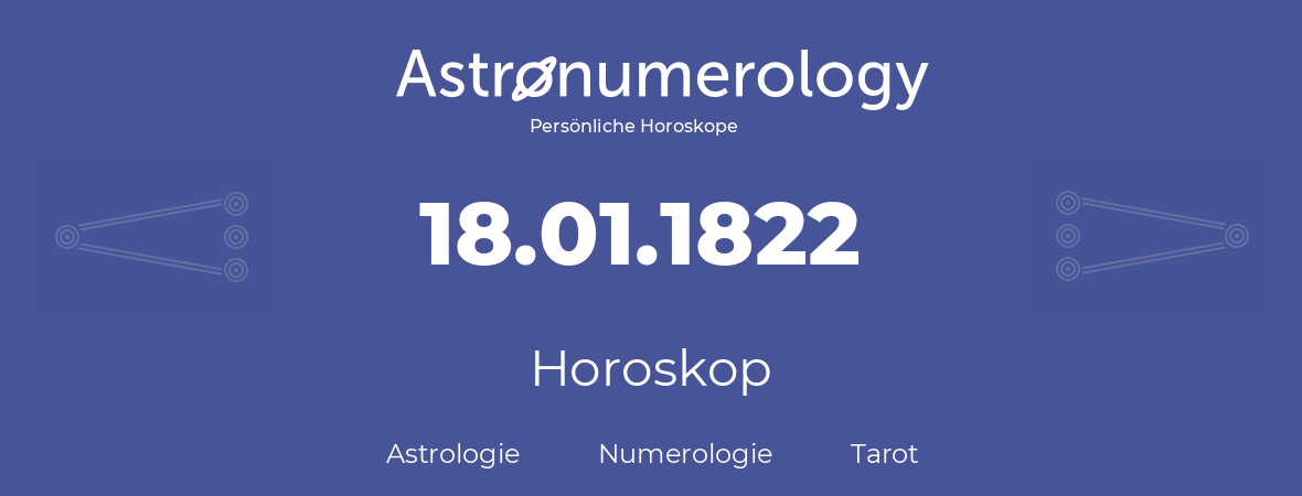 Horoskop für Geburtstag (geborener Tag): 18.01.1822 (der 18. Januar 1822)