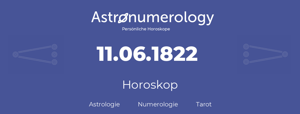 Horoskop für Geburtstag (geborener Tag): 11.06.1822 (der 11. Juni 1822)