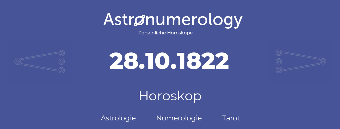 Horoskop für Geburtstag (geborener Tag): 28.10.1822 (der 28. Oktober 1822)