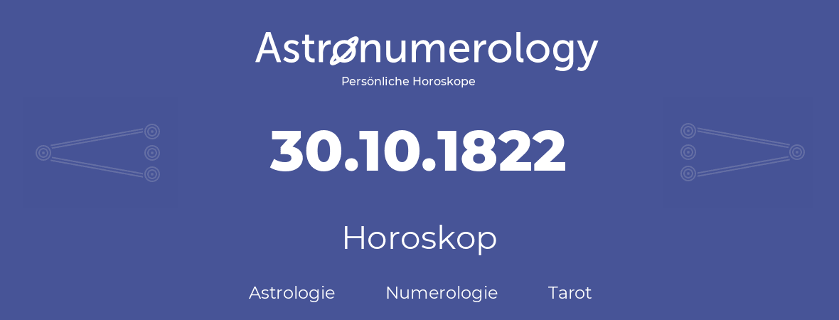 Horoskop für Geburtstag (geborener Tag): 30.10.1822 (der 30. Oktober 1822)