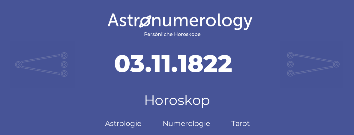 Horoskop für Geburtstag (geborener Tag): 03.11.1822 (der 03. November 1822)