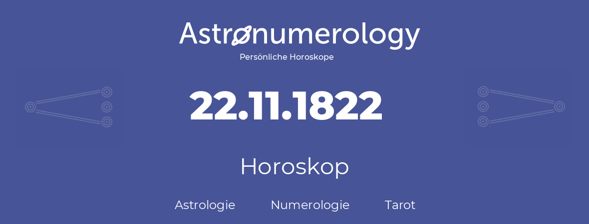 Horoskop für Geburtstag (geborener Tag): 22.11.1822 (der 22. November 1822)