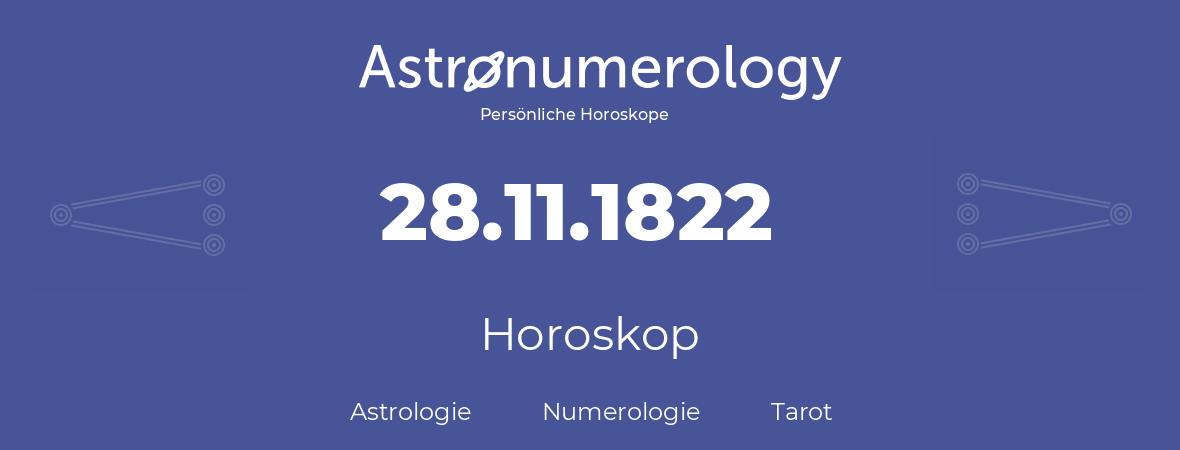 Horoskop für Geburtstag (geborener Tag): 28.11.1822 (der 28. November 1822)