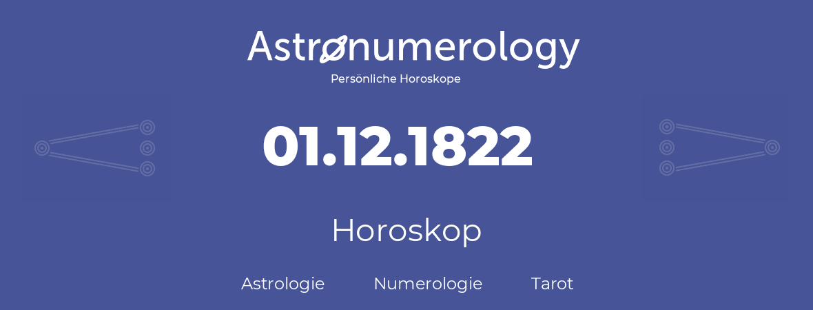 Horoskop für Geburtstag (geborener Tag): 01.12.1822 (der 1. Dezember 1822)