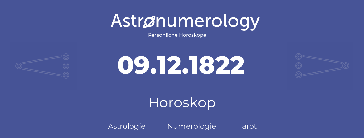 Horoskop für Geburtstag (geborener Tag): 09.12.1822 (der 09. Dezember 1822)