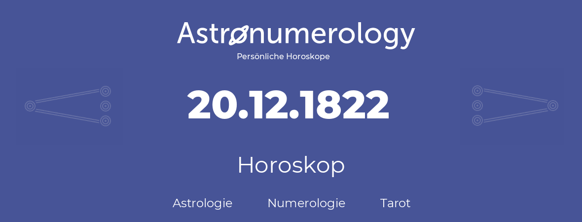 Horoskop für Geburtstag (geborener Tag): 20.12.1822 (der 20. Dezember 1822)