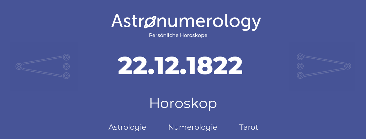 Horoskop für Geburtstag (geborener Tag): 22.12.1822 (der 22. Dezember 1822)
