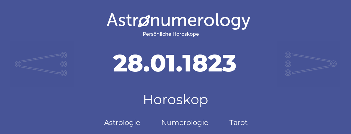 Horoskop für Geburtstag (geborener Tag): 28.01.1823 (der 28. Januar 1823)