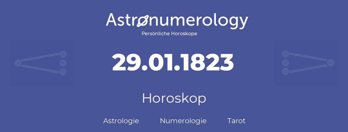 Horoskop für Geburtstag (geborener Tag): 29.01.1823 (der 29. Januar 1823)