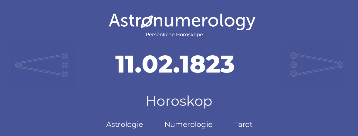 Horoskop für Geburtstag (geborener Tag): 11.02.1823 (der 11. Februar 1823)