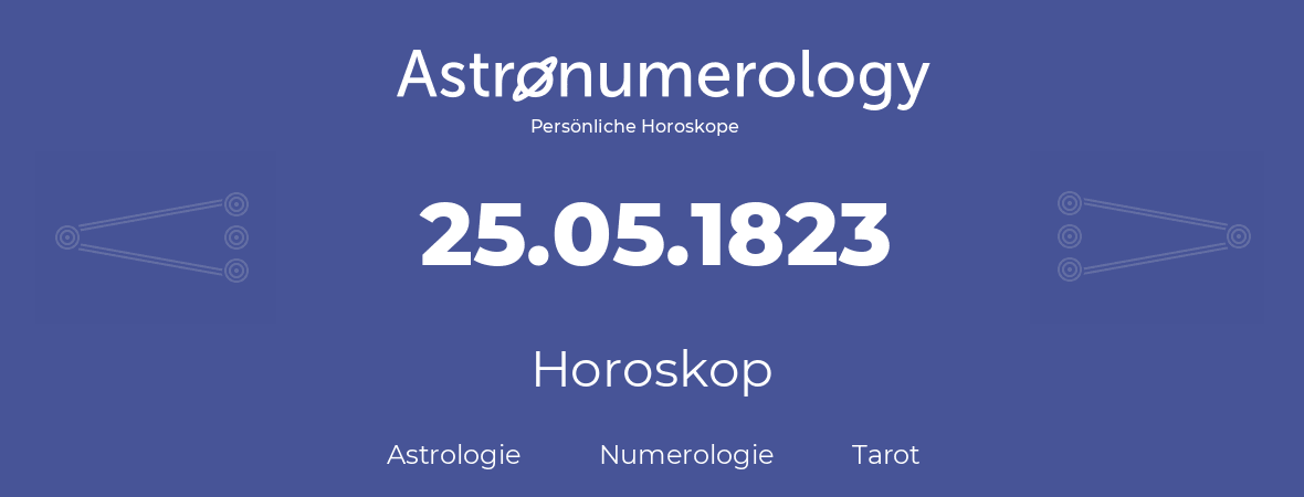 Horoskop für Geburtstag (geborener Tag): 25.05.1823 (der 25. Mai 1823)