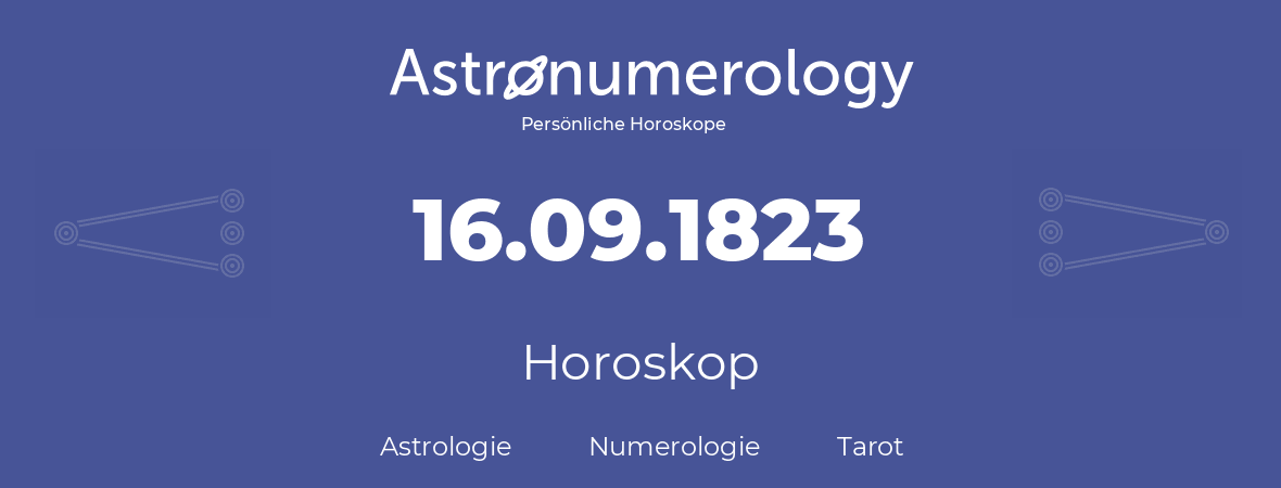 Horoskop für Geburtstag (geborener Tag): 16.09.1823 (der 16. September 1823)