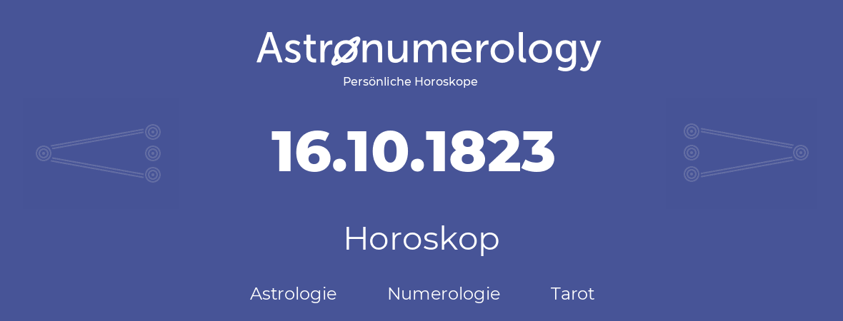 Horoskop für Geburtstag (geborener Tag): 16.10.1823 (der 16. Oktober 1823)