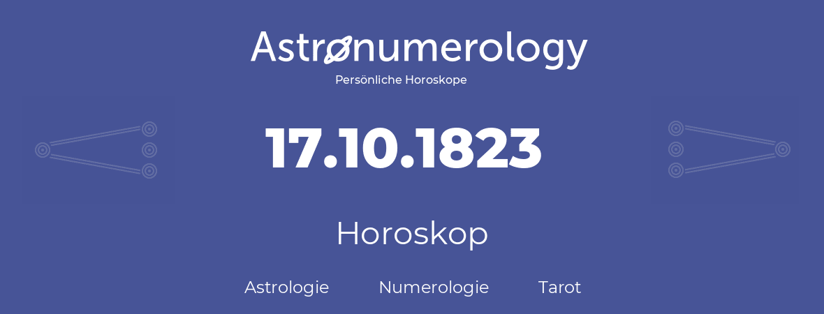 Horoskop für Geburtstag (geborener Tag): 17.10.1823 (der 17. Oktober 1823)