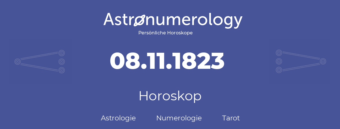 Horoskop für Geburtstag (geborener Tag): 08.11.1823 (der 08. November 1823)