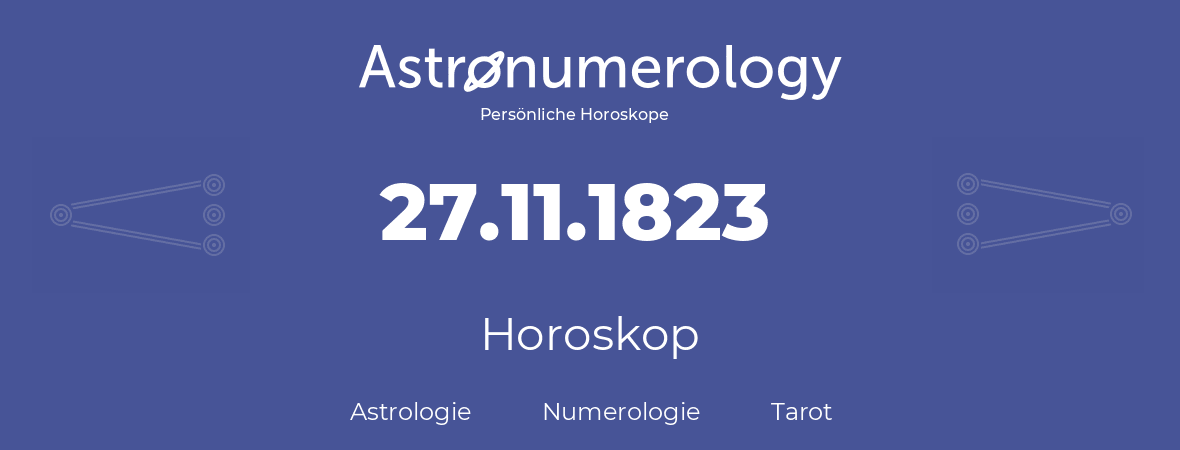 Horoskop für Geburtstag (geborener Tag): 27.11.1823 (der 27. November 1823)