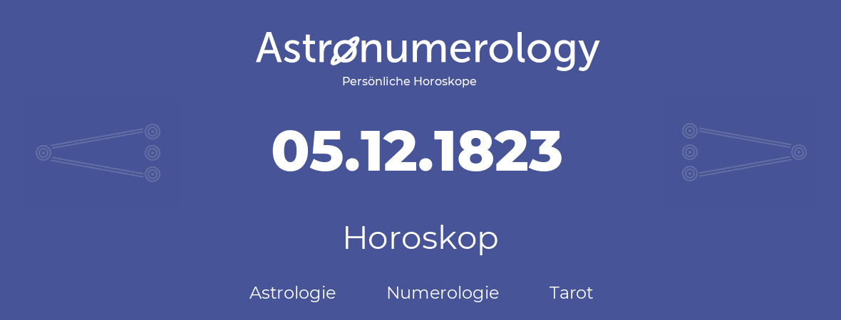 Horoskop für Geburtstag (geborener Tag): 05.12.1823 (der 5. Dezember 1823)