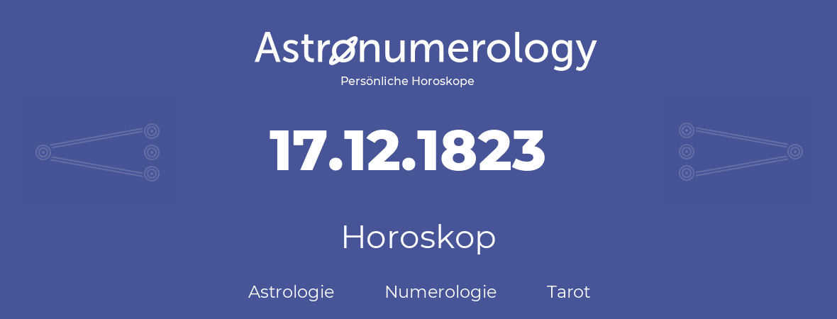 Horoskop für Geburtstag (geborener Tag): 17.12.1823 (der 17. Dezember 1823)