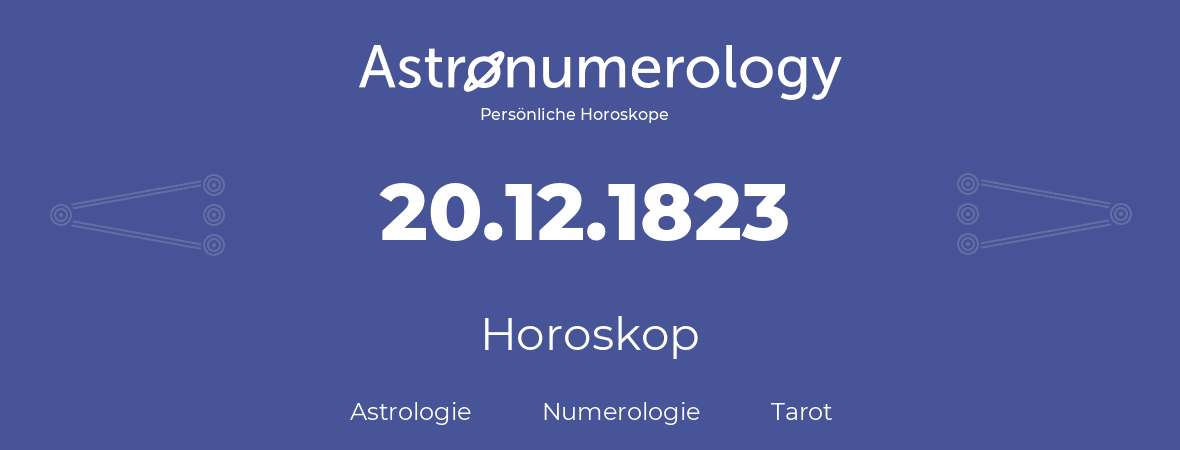 Horoskop für Geburtstag (geborener Tag): 20.12.1823 (der 20. Dezember 1823)