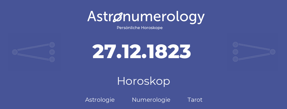 Horoskop für Geburtstag (geborener Tag): 27.12.1823 (der 27. Dezember 1823)