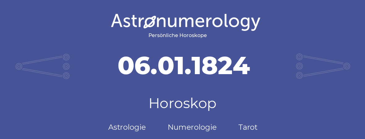 Horoskop für Geburtstag (geborener Tag): 06.01.1824 (der 6. Januar 1824)