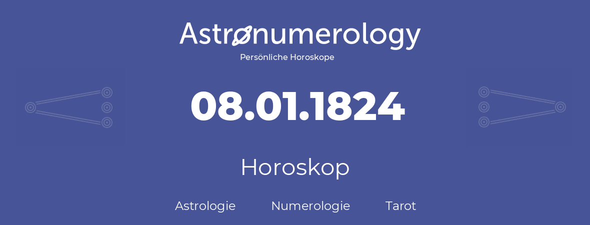 Horoskop für Geburtstag (geborener Tag): 08.01.1824 (der 08. Januar 1824)